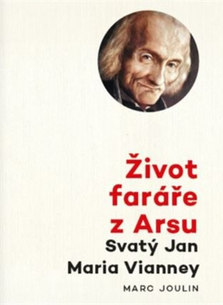 Život faráře z Arsu - Svatý Jan Maria Vianney - Marc Joulin