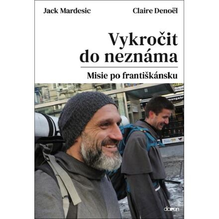 Vykročit do neznáma - Misie po františkánsku - Jack Mardesic, Claire Denoël