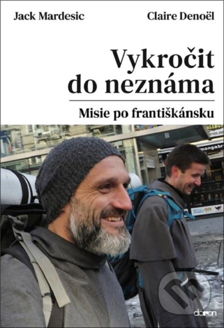 Vykročit do neznáma - Misie po františkánsku - Jack Mardesic, Claire Denoël