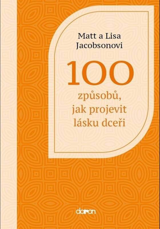 100 způsobů, jak projevit lásku dceři - Matt Jacobson, Lisa Jacobson