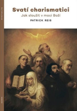 Svatí charismatici (Jak sloužit v moci Boží) - Patrick Reis