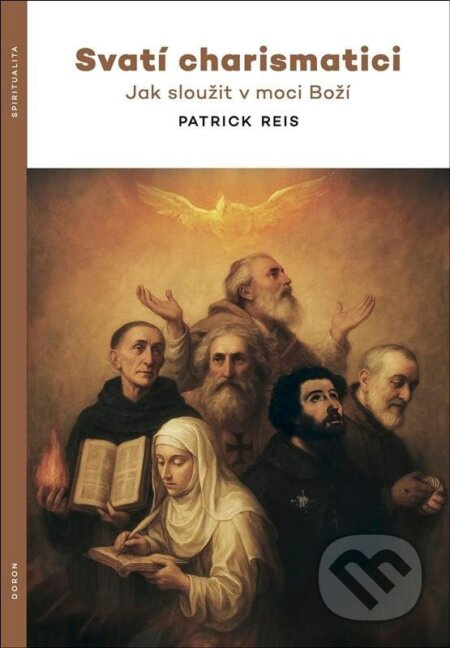 Svatí charismatici (Jak sloužit v moci Boží) - Patrick Reis