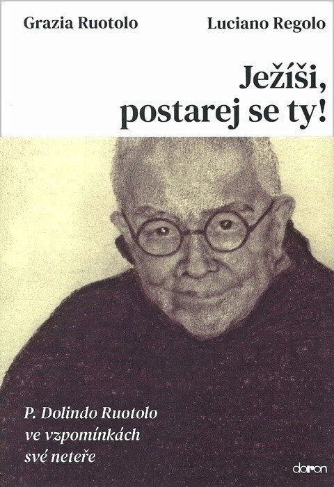 Ježíši, postarej se ty! (P. Dolindo Ruo) - Grazia Ruotolo, Luciano Regolo - kniha z kategorie Životopisy