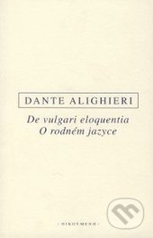 De vulgari eloquentia / O rodném jazyce - Dante Alighieri