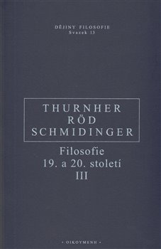 Filosofie 19. a 20. století III. - Wolfgang Röd, Heinrich Schmidinger, Rainer Thurnher