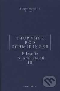 Filosofie 19. a 20. století III. - Wolfgang Röd, Heinrich Schmidinger, Rainer Thurnher