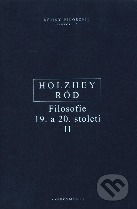 Filosofie 19. a 20. století II. - Helmut Holzhey, Wolfgang Röd