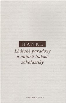 Lhářské paradoxy u autorů italské scholastiky - Miroslav Hanke