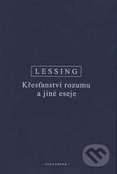 Křesťanství rozumu a jiné eseje - Gotthold Ephraim Lessing