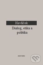 Dialog, etika a politika - Aleš Havlíček