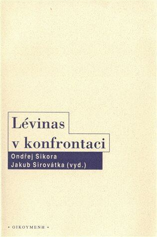 Lévinas v konfrontaci - Ondřej Sikora, Jakub Sirovátka - kniha z kategorie Beletrie
