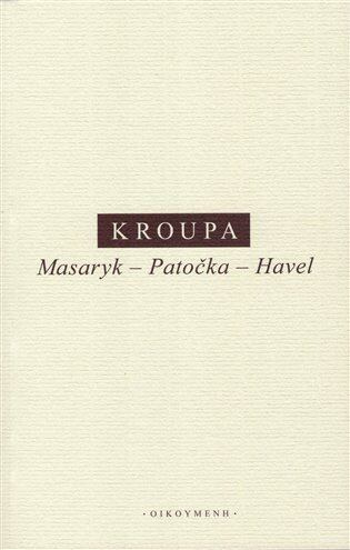 Masaryk – Patočka – Havel - Daniel Kroupa - kniha z kategorie Filozofie