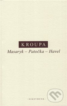 Masaryk – Patočka – Havel - Daniel Kroupa - kniha z kategorie Filozofie