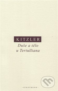 Duše a tělo u Tertulliana - Petr Kitzler