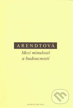 Mezi minulostí a budoucností - Hannah Arendtová - kniha z kategorie Filozofie