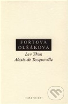 Lev Thun - Alexis de Tocqueville - Doubravka Olšáková, Hana Fořtová