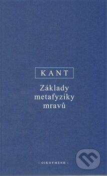 Základy metafyziky mravů - Immanuel Kant