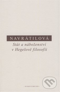 Stát a náboženství v Hegelově filosofii - Olga Navrátilová