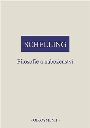 Filosofie a náboženství - Friedrich Wilhelm J. Schelling - kniha z kategorie Filozofie