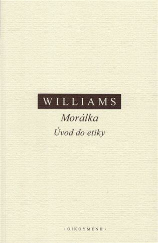 Morálka. Úvod do etiky - Bernard Williams