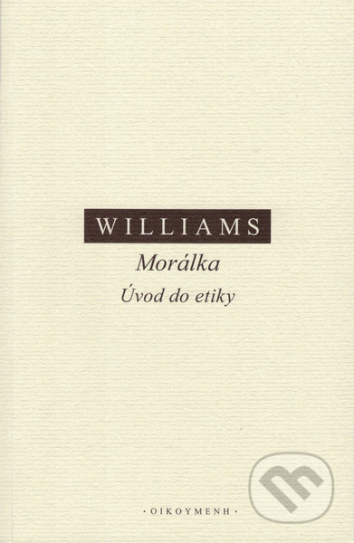 Morálka. Úvod do etiky - Bernard Williams