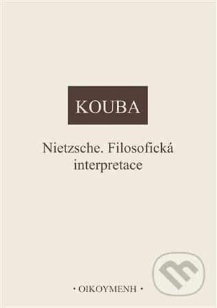 Nietzsche. Filosofická interpretace - Pavel Kouba