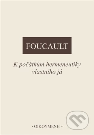 K počátkům hermeneutiky vlastního já - Michel Foucault