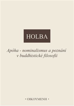 Apóha - nominalismus a poznání v buddhistické filosofii - Jiří Holba
