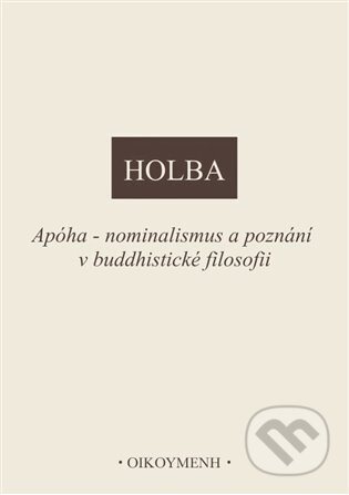 Apóha - nominalismus a poznání v buddhistické filosofii - Jiří Holba