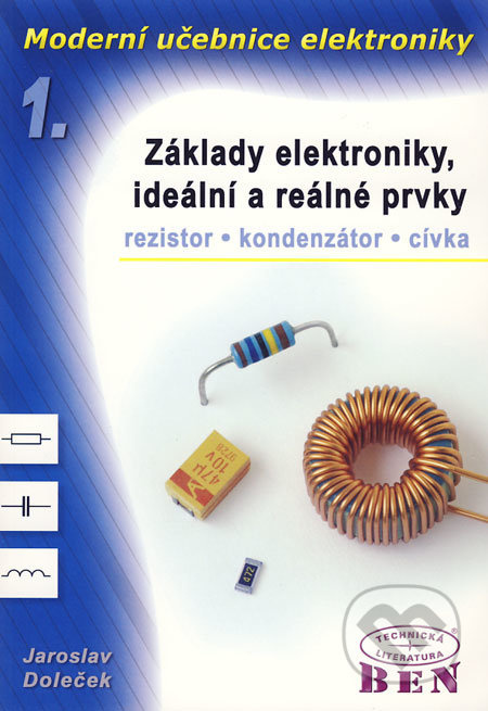Moderní učebnice elektroniky 1 (Základy elektroniky, ideální a reálné prvky) - kniha z kategorie Přírodní vědy a technika