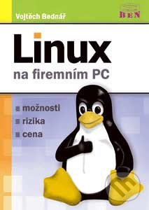 Linux na firemním PC (možnosti - rizika - cena) - Vojtěch Bednář - kniha z kategorie Operační systémy