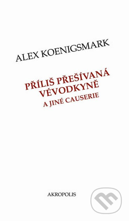Příliš přešívaná vévodkyně a jiné causerie - Alex Koenigsmark - kniha z kategorie Společenská beletrie