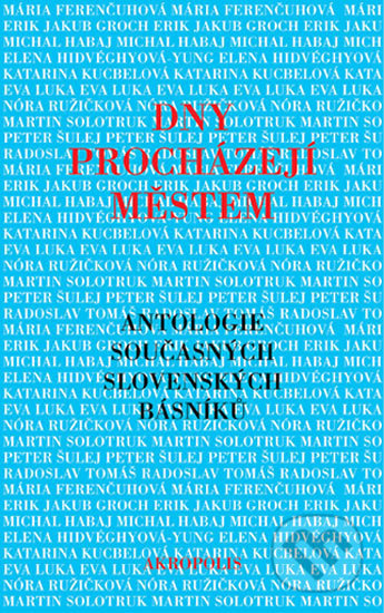 Dny procházejí městem - Erik Groch, Eva Luka, Mária Ferenčuhová, Michal Habaj, Elena Hidvéghyová-Yung, Katarína Kucbelová, Nóra Ružičková, Martin Solotruk, Peter Šulej, Radoslav Tomáš