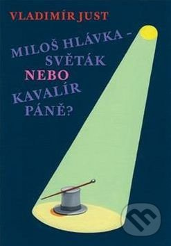 Miloš Hlávka – Světák nebo Kavalír Páně? - Vladimír Just