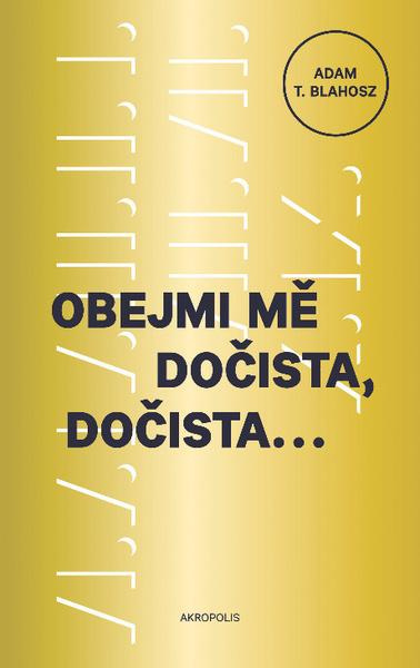 Obejmi mě dočista, dočista - A. T. Blahosz