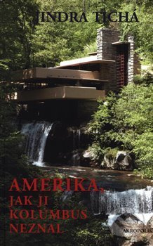 Amerika, jak ji Kolumbus neznal - Jindra Tichá