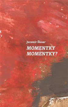 Momentky Momentky? - Jaromír Šlosar