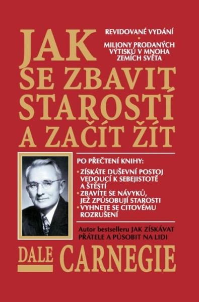 Jak se zbavit starostí a začít žít - Dale Carnegie