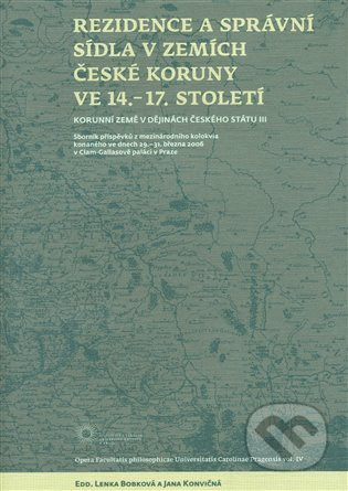 Rezidence a správní sídla v zemích české koruny ve 14. - 17. století - Lenka Bobková, Jana Konvičná