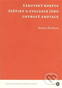 Žákovský korpus češtiny a evaluace jeho chybové anotace - Barbora Štindlová
