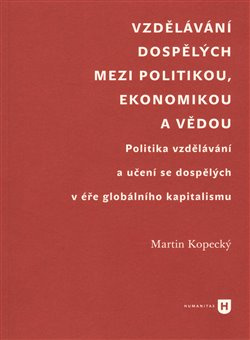 Vzdělávání dospělých mezi politikou, ekonomikou a vědou - Martin Kopecký