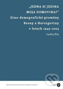 Jedna si jedina moja domovina? (Etnodemografické proměny Bosny a Hercegoviny v letech 1945-2013) - kniha z kategorie Sociologie