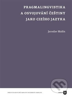 Pragmalingvistika a osvojování češtiny jako cizího jazyka - Jaroslav Mašín