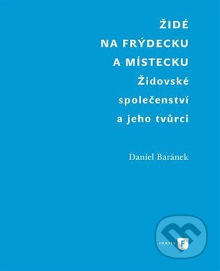 Židé na Frýdecku a Místecku - Daniel Baránek - kniha z kategorie 20. století