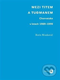 Mezi Titem a Tudjmanem - Boris Moskovič