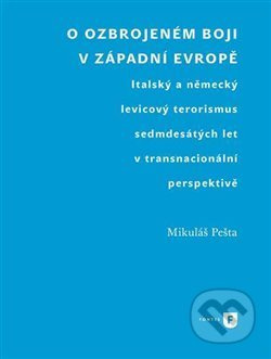 O ozbrojeném boji v západní Evropě (Italský a německý levicový terorismus sedmdesátých let v transnacionální perspektivě) - kniha z kategorie Historie