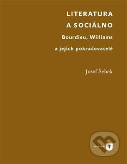Literatura a sociálno (Bourdieu, Williams a jejich pokračovatelé) - kniha z kategorie Literární věda