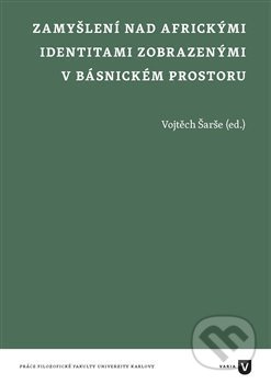 Zamyšlení nad africkými identitami zobrazenými v básnickém prostoru - Vojtěch Šarše