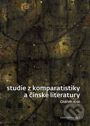 Studie z komparatistiky a čínské literatury - Oldřich Král