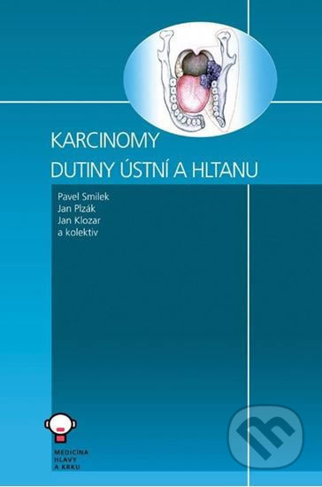 Karcinomy dutiny ústní a hltanu - Pavel Smilek, Jan Plzák, Jan Klouar, kolektiv autorů - kniha z kategorie Oftalmologie a otolaryngologie